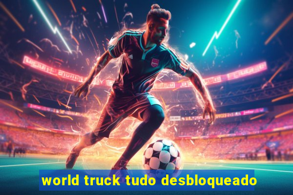 world truck tudo desbloqueado